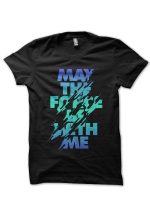 May The Force Be With Me T-Shirt