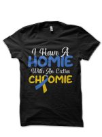 I Have A Homie with An Extra Chromie Shirt Down Syndrome Half Sleeve T-Shirt