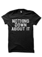 Nothing Down About It Half Sleeve T-Shirt
