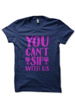 You Can't Sip With Us Half Sleeve Navy Blue T-Shirt