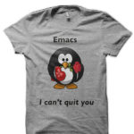Emacs: I Can't Quit You T-Shirt