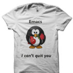 Emacs: I Can't Quit You T-Shirt