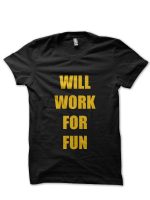 Will Work For Fun Black T-Shirt