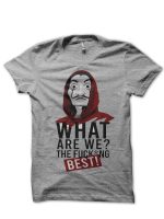 Money Heist- What are we? T-Shirt
