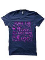 Pour The Wine His Last Name Is Mine Half Sleeve Navy Blue  T-Shirt