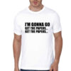 I Am Gonna Go Get The Papers Half Sleeve White T-Shirt