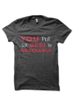You put the Desi in Desirable Bollywood Half Sleeve T-Shirt