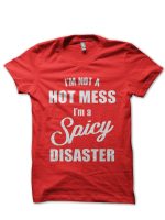 I'm Not A Hot Mess I'm A Spicy Disaster Half T-Shirt