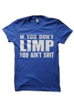 If You Don't Limp You Ain't Shit Half Sleeve T-Shirt