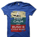 Keep Calm And Rush B Cyka Blyat Counter Strike Half Sleeve T-Shirt