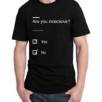 Are You Indecisive T-Shirt