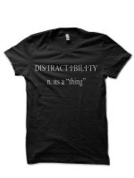 Distractibility It's a "Thing" Black T-Shirt