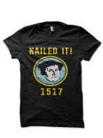 Martin Luther Nailed it 1517 Protestant Reformation Black T-Shirt