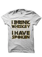 I Drink Whiskey I Have Spoken White T-Shirt