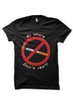 Be smart. Don't start. Black T-Shirt