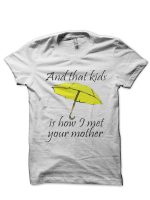 And That Kids Is How I Met Your Mother White  T-Shirt