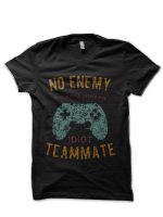 No Enemy is Scarier an Idiot Teammate Funny Gamer Merch Black T-Shirt