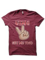 Utah Get Me Two Shirt T-Shirt