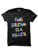 His Dream Is A Killer Illusion Black T-Shirt