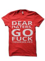 Dear Haters Go Fuck Yourselves Funny Text Font Man's Woman's T-Shirt