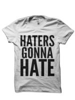 Haters Gonna Hate T-Shirt