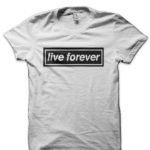 Live Forever T-Shirt
