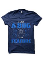 It's Not A Bug, It's A Feature! T-Shirt