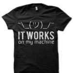 It works on my machine - Programmer / Developer / Programming T-Shirt