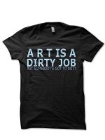 Art Is A Dirty Job T-Shirt