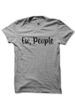 Ew, People T-Shirt