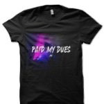 Paid My Dues T-Shirt