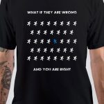 What If They Are Wrong And You Are Right T-Shirt
