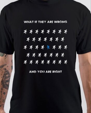 What If They Are Wrong And You Are Right T-Shirt