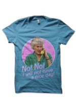 I Will Not Have a Nice Day! Dorothy Zbornak No Light Blue T-Shirt
