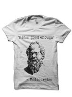 Meh Good Enough Sarcasm Mediocrates White T-Shirt