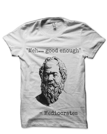 Meh Good Enough Sarcasm Mediocrates White T-Shirt