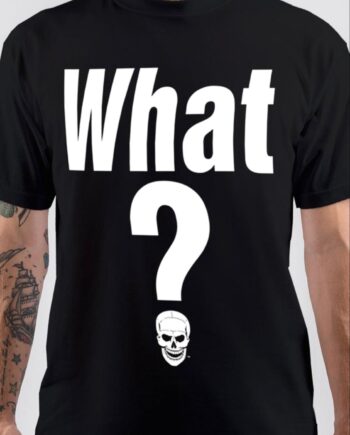 Stone Cold Steve Austin What T-Shirt