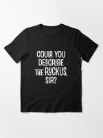 Could You Describe the Ruckus Sir?  Essential T-Shirt