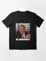 Be Somebody! T-Shirt Essential T-Shirt