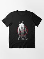I Ain't Afraid of No Goats! Essential T-Shirt