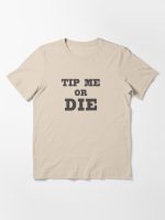 TIP ME OR DIE Essential T-Shirt