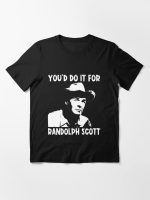 You'd Do It For Randolph Scott Essential T-Shirt