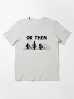 Ok Then Essential T-Shirt