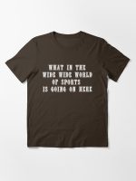 What In The Wide Wide World Of Sports Is Going On Here Essential T-Shirt