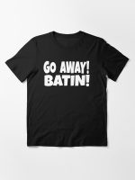 Go Away! Batin!  Essential T-Shirt