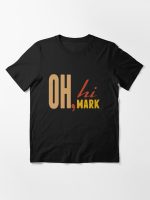 Oh, hi Mark bad movies we love Essential T-Shirt