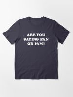 Are You Saying Pan Or Pam? Essential T-Shirt