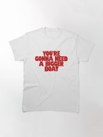 You're Gonna Need A Bigger Boat Printed T-Shirt