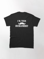 I'm Your Huckleberry Printed T-Shirt