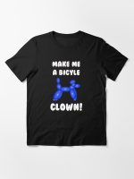 Make Me a Bicycle Clown! Essential T-Shirt